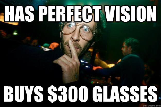 has perfect vision buys $300 glasses - has perfect vision buys $300 glasses  hipster frank