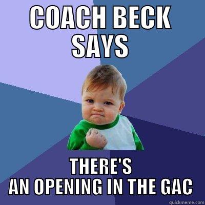 COACH BECK SAYS THERE'S AN OPENING IN THE GAC Success Kid
