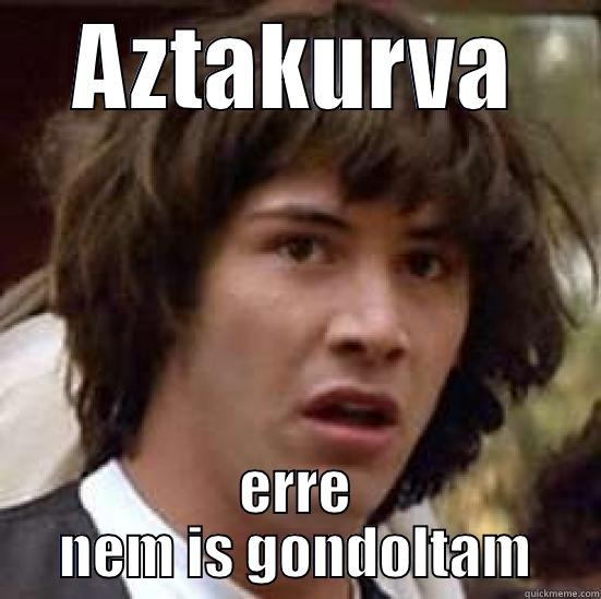 AZTAKURVA ERRE NEM IS GONDOLTAM conspiracy keanu