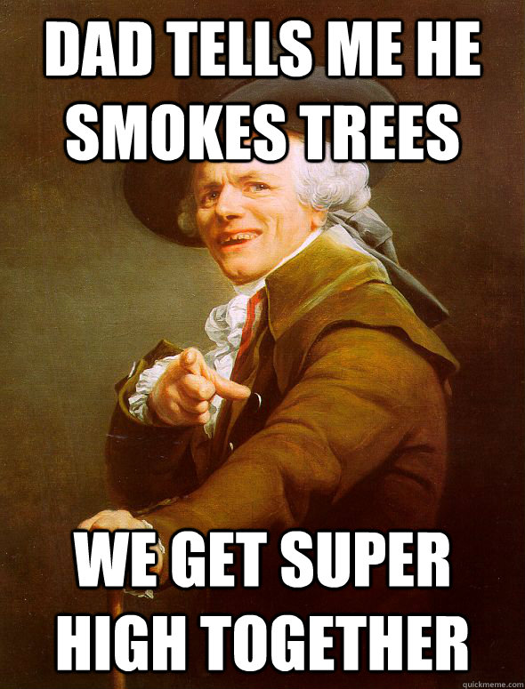 Dad tells me he smokes trees we Get super high together  Joseph Ducreux