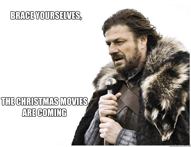 Brace yourselves, the Christmas movies 
are coming  Imminent Ned