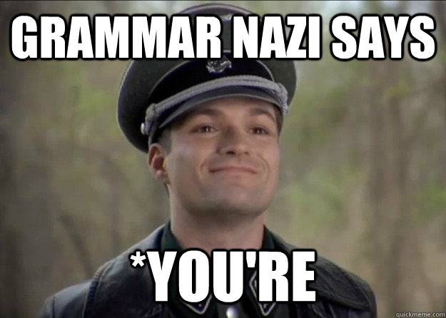 Grammar Nazi says *you're  