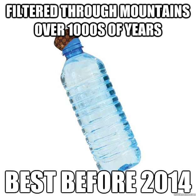 Filtered through mountains over 1000s of years Best Before 2014  Scumbag Water