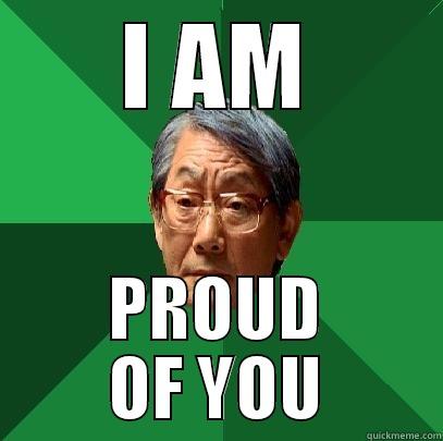 I AM PROUD OF YOU - I AM PROUD OF YOU High Expectations Asian Father