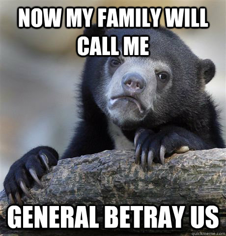 Now my family will call me  General Betray Us  Confession