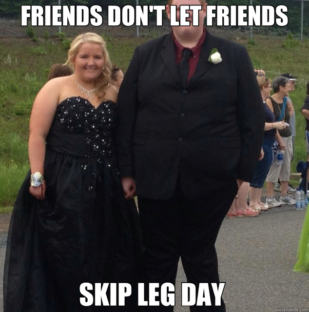 FRIENDS DON'T LET FRIENDS SKIP LEG DAY   Leg Day