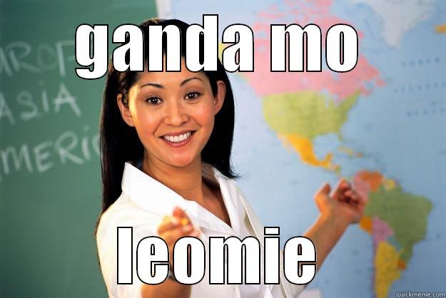 GANDA MO LEOMIE Unhelpful High School Teacher