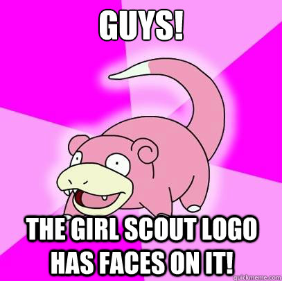 Guys! The Girl Scout logo has faces on it!  Slowpoke