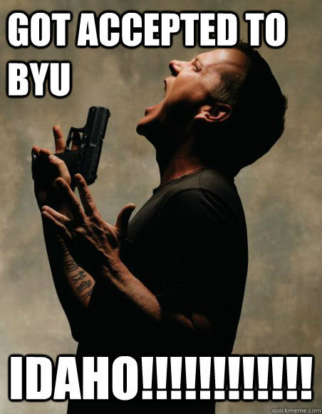 GOT ACCEPTED TO BYU IDAHO!!!!!!!!!!!! - GOT ACCEPTED TO BYU IDAHO!!!!!!!!!!!!  Jack Bauer