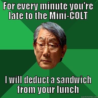 FOR EVERY MINUTE YOU'RE LATE TO THE MINI-COLT I WILL DEDUCT A SANDWICH FROM YOUR LUNCH High Expectations Asian Father
