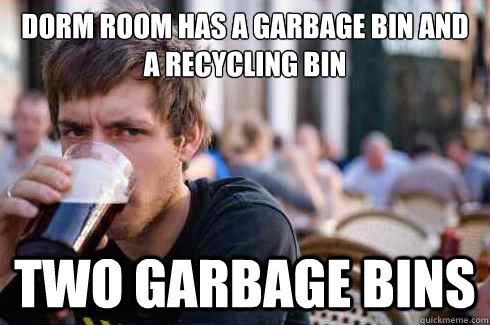 Dorm room has a garbage bin and a recycling bin Two garbage bins  Lazy College Senior