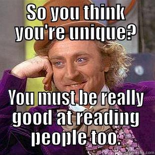 Funny enough? - SO YOU THINK YOU'RE UNIQUE? YOU MUST BE REALLY GOOD AT READING PEOPLE TOO. Creepy Wonka