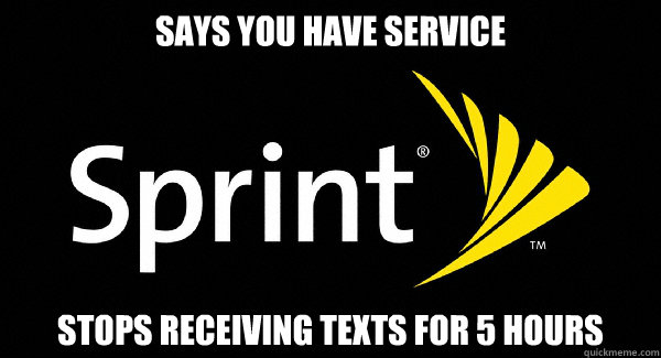 Says you have service stops receiving texts for 5 hours - Says you have service stops receiving texts for 5 hours  Scumbag Sprint