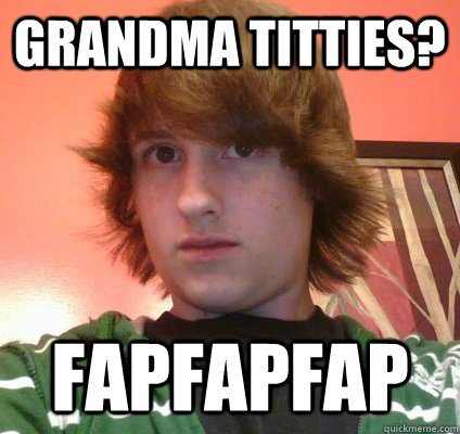 grandma titties? Fapfapfap  