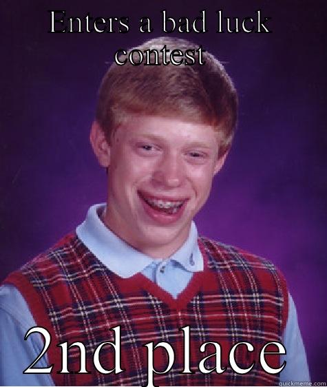ENTERS A BAD LUCK CONTEST 2ND PLACE Bad Luck Brian