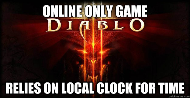 Online Only Game Relies on Local clock for time - Online Only Game Relies on Local clock for time  Diablo 3 douching