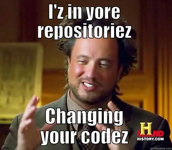 I'Z IN YORE REPOSITORIEZ CHANGING YOUR CODEZ Ancient Aliens