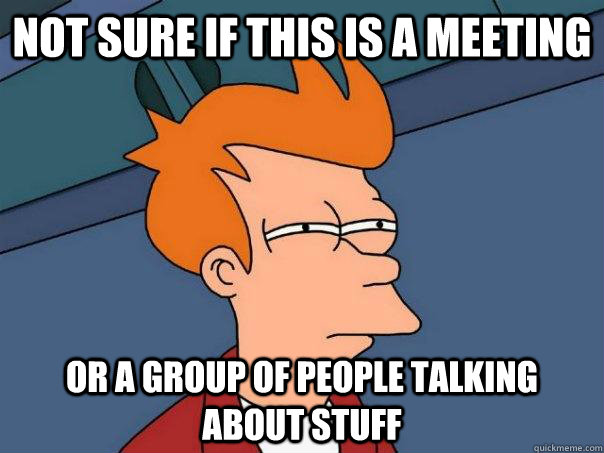 Not sure if this is a meeting or a group of people talking about stuff  Futurama Fry