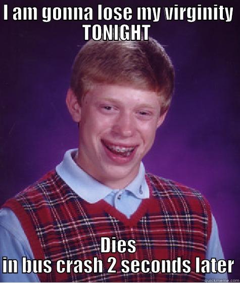 I AM GONNA LOSE MY VIRGINITY TONIGHT  DIES IN BUS CRASH 2 SECONDS LATER Bad Luck Brian