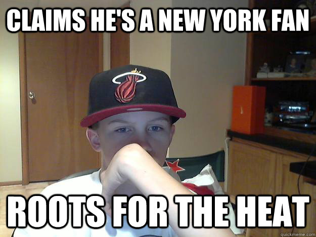 Claims he's a New york Fan Roots for the heat  