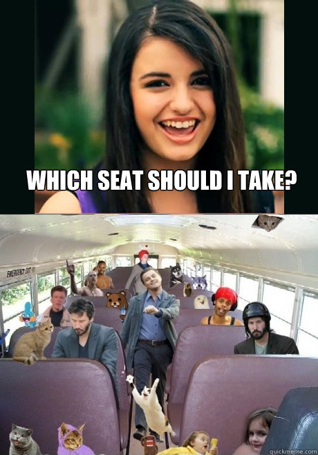 Which seat should i take?  Rebecca Black Meme