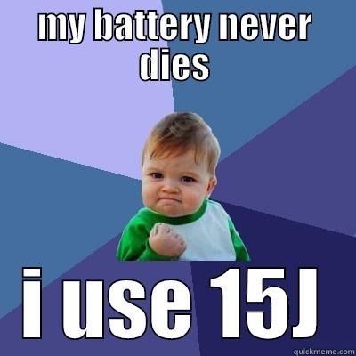 MY BATTERY NEVER DIES I USE 15J Success Kid