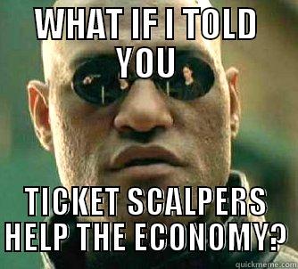 Ticket Scalping - WHAT IF I TOLD YOU TICKET SCALPERS HELP THE ECONOMY? Matrix Morpheus