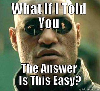 WHAT IF I TOLD YOU THE ANSWER  IS THIS EASY? Matrix Morpheus