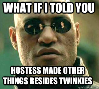 what if i told you Hostess made other things besides twinkies  Matrix Morpheus