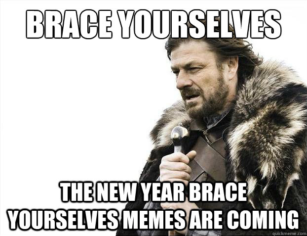Brace yourselves The new year brace yourselves memes are coming  Brace Yourselves - Borimir