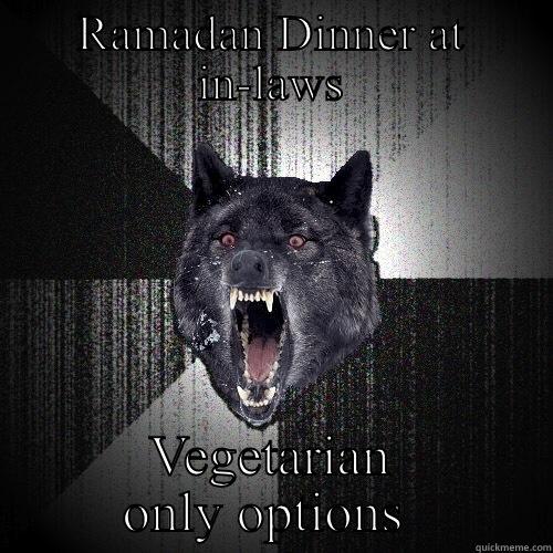 RAMADAN DINNER AT IN-LAWS VEGETARIAN ONLY OPTIONS  Insanity Wolf