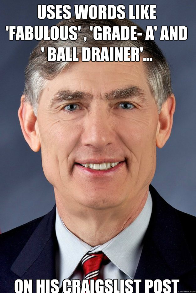 Uses words like 'fabulous' , 'Grade- A' and   ' ball drainer'...










on his Craigslist post  Closet Dad