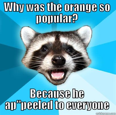WHY WAS THE ORANGE SO POPULAR? BECAUSE HE AP