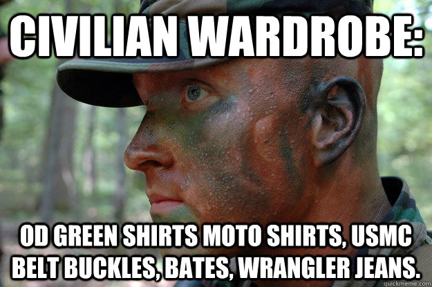 civilian WARDROBE: OD GREEN SHIRTS moto shirts, usmc belt buckles, bates, wrangler jeans.  