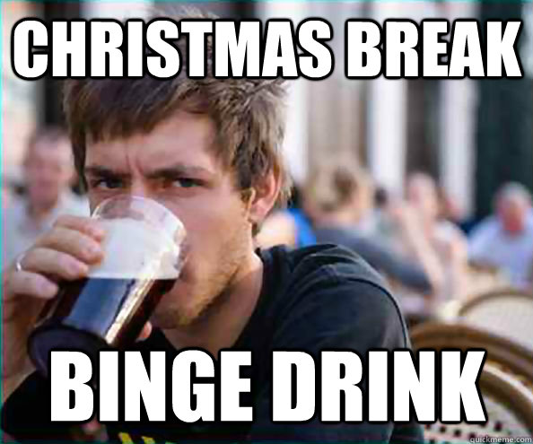 Christmas break  Binge drink  College Senior