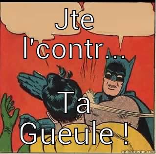 JTE L'CONTR... TA GUEULE ! Slappin Batman