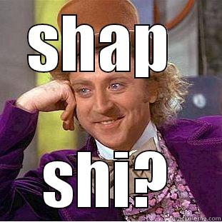 SHAP  SHI? Condescending Wonka