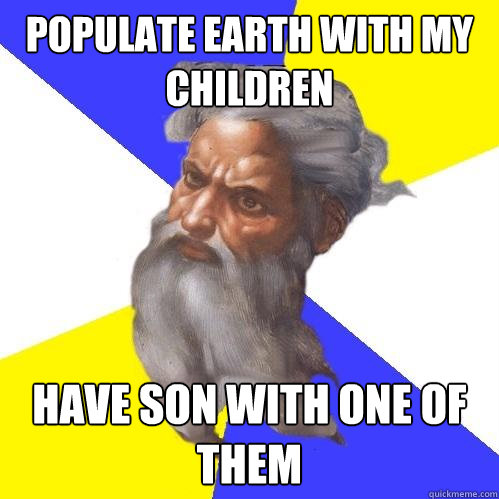 Populate Earth with my Children Have Son with one of them   Advice God