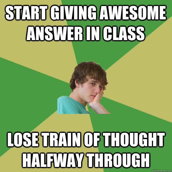 Start giving awesome answer in class lose train of thought halfway through - Start giving awesome answer in class lose train of thought halfway through  ADHD Kid