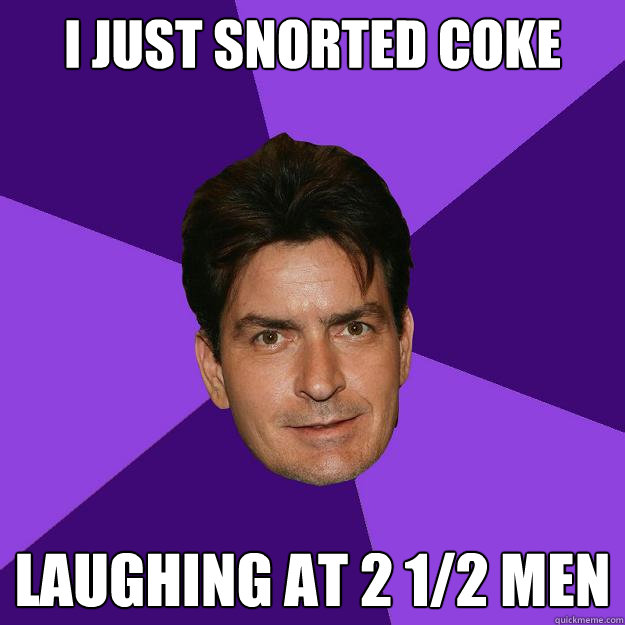 I just snorted coke Laughing at 2 1/2 men - I just snorted coke Laughing at 2 1/2 men  Clean Sheen