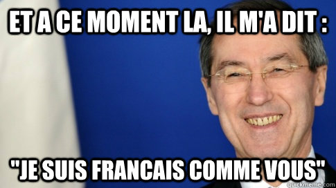 Et A ce moment la, il m'a dit : 