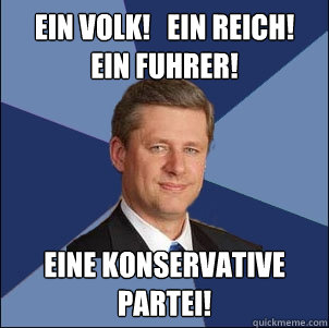 Ein Volk!   Ein Reich!
Ein Fuhrer! Eine Konservative Partei!  