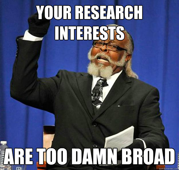 Your research interests Are too damn broad  Jimmy McMillan
