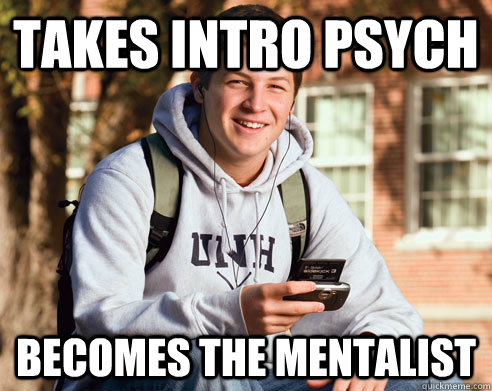 Takes Intro Psych Becomes the Mentalist  College Freshman