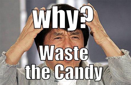 WHY? WASTE THE CANDY EPIC JACKIE CHAN