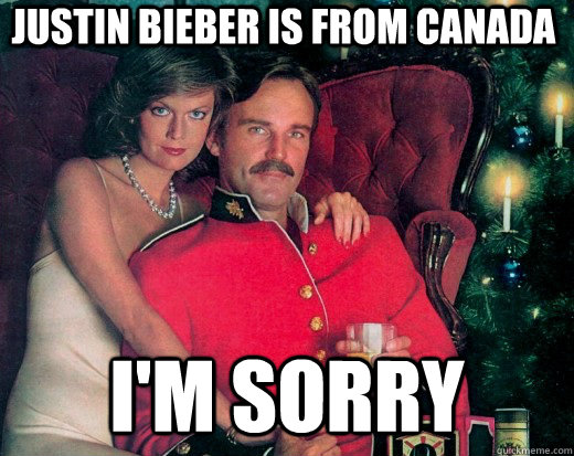Justin Bieber is from canada i'm sorry  The Smooth Canadian