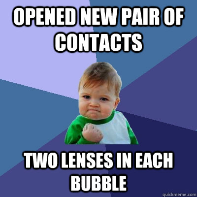 Opened new pair of contacts two lenses in each bubble  Success Kid
