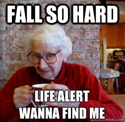 Fall so hard Life alert 
wanna find me - Fall so hard Life alert 
wanna find me  Hipster Grandma