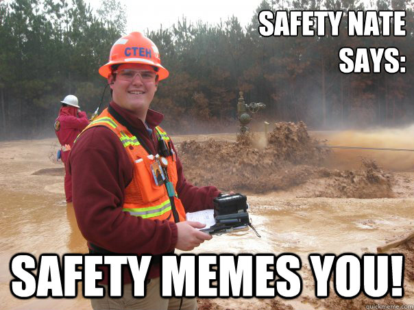 Safety Nate 
Says: Safety Memes You! - Safety Nate 
Says: Safety Memes You!  Safety Nate