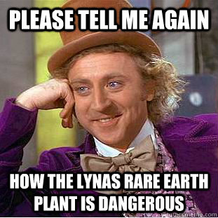 Please tell me again How the Lynas rare earth plant is dangerous  Condescending Wonka